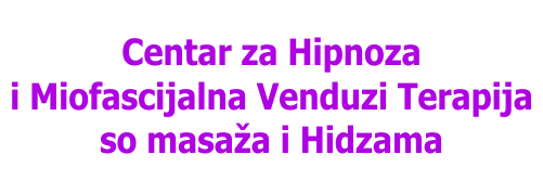 ЦЕНТАР ЗА ХИПНОЗА, МИОФАЦИЈАЛНА ВЕНДУЗИ ТЕРАПИЈА СО МАСАЖА, ХИЏАМА